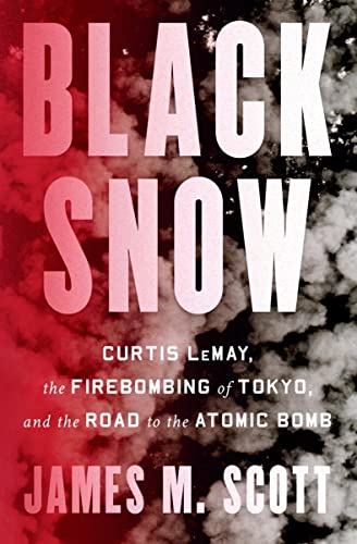 Black Snow - Curtis LeMay, the Firebombing of Tokyo, and the Road to the Atomic Bomb