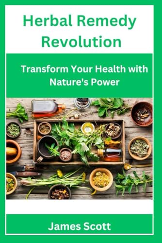 Herbal Remedy Revolution: Transform Your Health with Nature's Power von Independently published