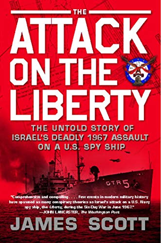 The Attack on the Liberty: The Untold Story of Israel's Deadly 1967 Assault on a U.S. Spy Ship The Attack on the Liberty: The Untold Story of Israel's Deadly 1967 Assault on a U.S. Spy Ship