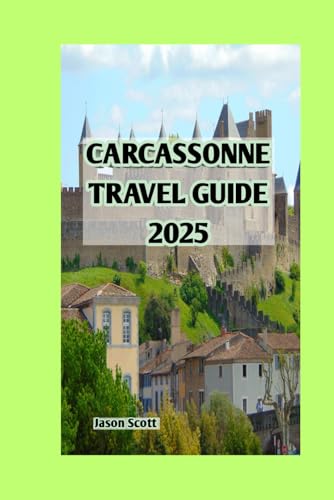 CARCASSONNE TRAVEL GUIDE 2025: Unlock the Secrets of Medieval France's Hidden Gem CARCASSONNE TRAVEL GUIDE 2025: Unlock the Secrets of Medieval France's Hidden Gem