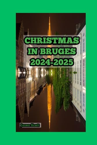 CHRISTMAS IN BRUGES, BELGIUM 2024-2025: YOUR ULTIMATE GUIDE TO A MAGICAL CHRISTMAS IN BRUGES CHRISTMAS IN BRUGES, BELGIUM 2024-2025: YOUR ULTIMATE GUIDE TO A MAGICAL CHRISTMAS IN BRUGES von Independently published