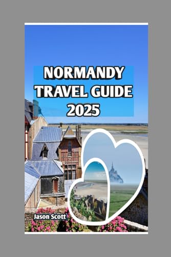NORMANDY TRAVEL GUIDE 2025 (Exciting Tourist Spots In France that will make your visit worthwhile, Band 10) NORMANDY TRAVEL GUIDE 2025 (Exciting Tourist Spots In France that will make your visit worthwhile, Band 10) von Independently published