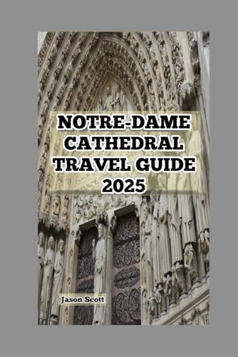 Notre-dame Cathedral Travel Guide: Paris’ Timeless Icon: The Fascinating History and Hidden Gems of Notre-Dame (Exciting Tourist Spots In France that will make your visit worthwhile, Band 1) Notre-dame Cathedral Travel Guide: Paris’ Timeless Icon: The Fascinating History and Hidden Gems of Notre-Dame (Exciting Tourist Spots In France that will make your visit worthwhile, Band 1) von Independently published