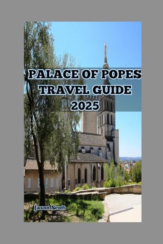 Palace of Popes Travel Guide: Inside the Palace of the Popes: Secrets, Symbols, and Stories Etched in Stone Palace of Popes Travel Guide: Inside the Palace of the Popes: Secrets, Symbols, and Stories Etched in Stone von Independently published