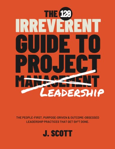 The Irreverent Guide to Project Management: An Agile Approach to Enterprise Project Management, Version 5.0 The Irreverent Guide to Project Management: An Agile Approach to Enterprise Project Management, Version 5.0 von Lioncrest Publishing