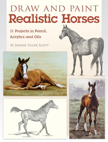 Draw and Paint Realistic Horses: Projects in Pencil, Acrylics and Oills von North Light Books