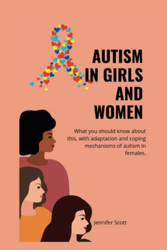 AUTISM IN GIRLS AND WOMEN: What you should know about this, with adaptationa and coping mechanisms of autism in females (Autism Insights: A Series on Understanding and Supporting Neurodiversity) von Independently published
