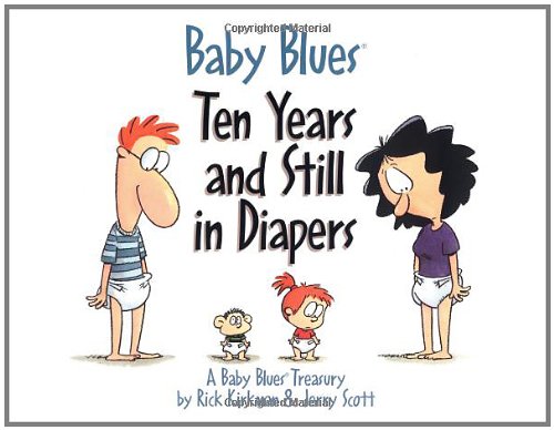 Baby Blues: Ten Years and Still in Diapers: A Baby Blues Treasury
