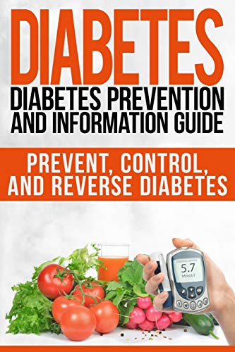 Diabetes: Diabetes Prevention and Information Guide: Prevent, Control, and Reverse Diabetes (Diabetes, diabetes prevention, diabetes care, diabetes diet) von CREATESPACE