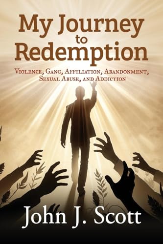 My Journey to Redemption: Violence, Gang, Affiliation, Abandonment, Sexual Abuse, and Addiction von WP Lighthouse