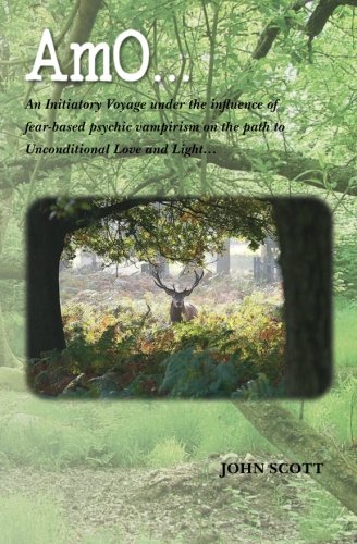 AmO...: An Initiatory Voyage under the influence of fear-based psychic vampirism on the path to Unconditional Love and Light... von Deep Root Press