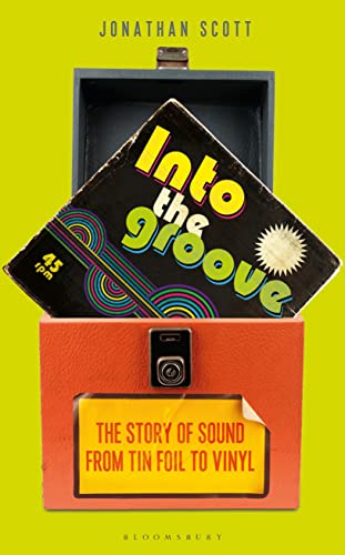 Into the Groove: The Story of Sound From Tin Foil to Vinyl von Bloomsbury Sigma