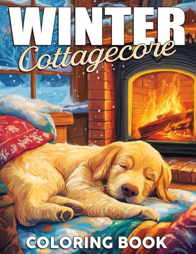 Winter Cottagecore Coloring Book: Snowy Wonderland Coloring Pages and Charming Scenes and Cozy Winter Settings to Spark Your Holiday Spirit for All Ages to Relax von Independently published