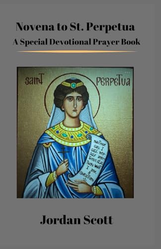 Novena to St. Perpetua: A Special Devotional Prayer Book von Independently published