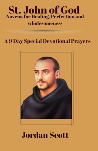 St. John of God Novena for Healing, Perfection and Wholesomeness: A 9 Day Special Devotional Prayers von Independently published