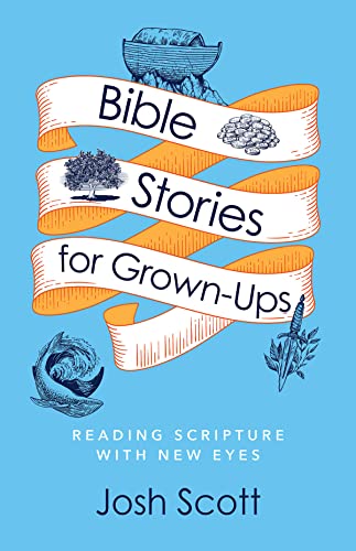 Bible Stories for Grown-Ups: Reading Scripture With New Eyes