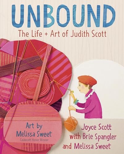 Unbound: The Life and Art of Judith Scott: The Life + Art of Judith Scott