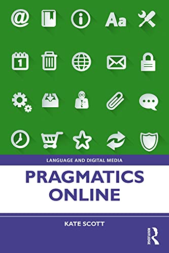 Pragmatics Online: Understanding Context and Communication in Digitally Mediated Discourse (Language and Digital Media)