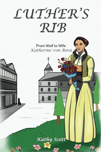 Luther's Rib - from Waif to Wife - Katherine Von Bora von Self Publishing
