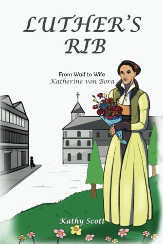 Luther's Rib - from Waif to Wife - Katherine Von Bora von Self Publishing