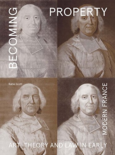 Becoming Property: Art, Theory, and Law in Early Modern France von Yale University Press