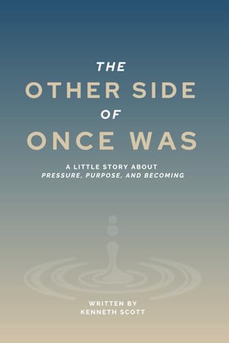The Other Side of Once Was: A Little Story About Pressure, Purpose, and Becoming von Independently published