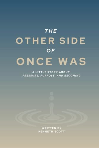 The Other Side of Once Was: A Little Story About Pressure, Purpose, and Becoming von Independently published