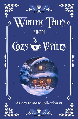 Winter Tales from Cozy Vales: A Cozy Fantasy Collection #1 (Cozy Vales Collection, Band 1) Winter Tales from Cozy Vales: A Cozy Fantasy Collection #1 (Cozy Vales Collection, Band 1)