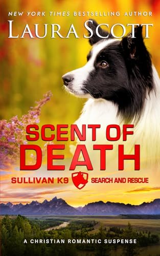 Scent of Death: A Christian Romantic Suspense (Sullivan K9 Search and Rescue, Band 5) von Laura Scott