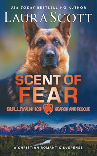 Scent of Fear: A Christian Romantic Suspense (Sullivan K9 Search and Rescue, Band 4) von Laura Scott