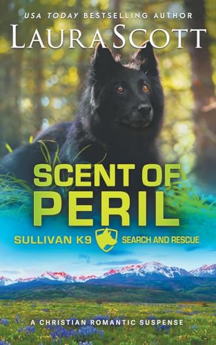 Scent of Peril: A Christian Romantic Suspense (Sullivan K9 Search and Rescue, Band 3) von Laura Scott