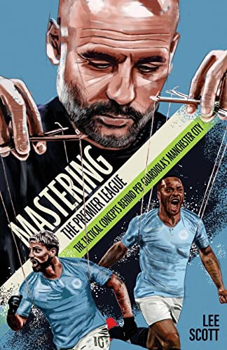 Mastering the Premier League: The Tactical Concepts behind Pep Guardiola's Manchester City von Pitch Publishing Limited