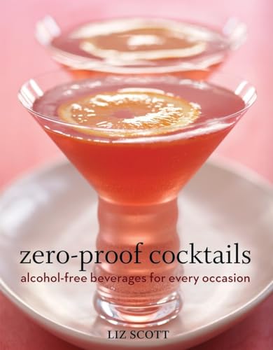Zero-Proof Cocktails: Alcohol-Free Beverages for Every Occasion von Ten Speed Press