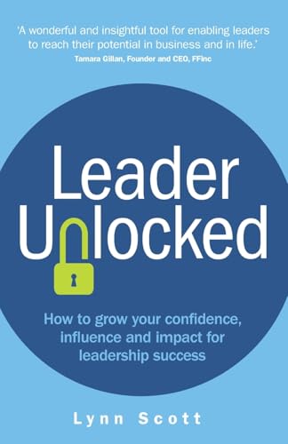 Leader Unlocked: How to grow your confidence, influence and impact for leadership success von Rethink Press