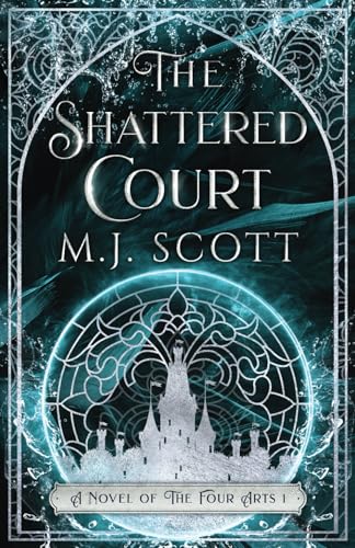 The Shattered Court (A Novel of the Four Arts) von M J Scott