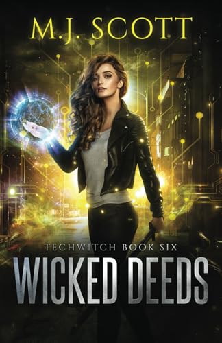 Wicked Deeds: A Futuristic Urban Fantasy Novel: A TechWitch Novel von M J Scott