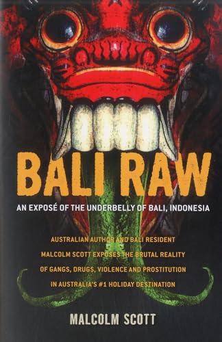 Bali Raw: An Expose of the Underbelly of Bali, Indonesia: An Exposé of the Underbelly of Bali, Indonesia