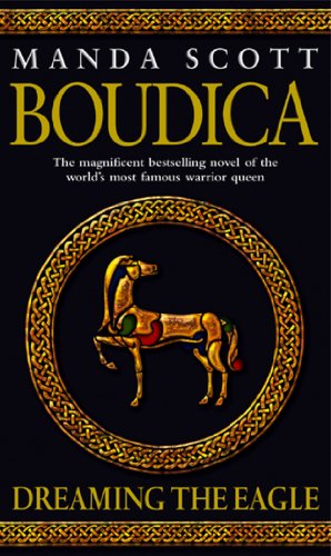 Boudica: Dreaming The Eagle: (Boudica 1): An utterly convincing and compelling epic that will sweep you away to another place and time