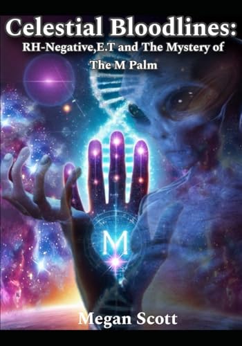 Celestial Bloodlines: RH- Negative,E.T and The Mystery of the M Palm von Independently published