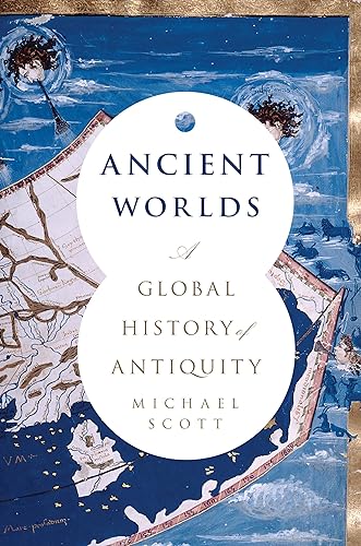 Ancient Worlds: A Global History of Antiquity Ancient Worlds: A Global History of Antiquity