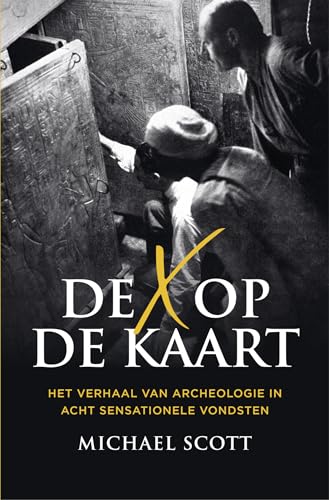 De X op de kaart: Het verhaal van archeologie in acht sensationele vondsten