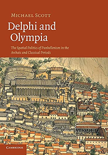 Delphi and Olympia: The Spatial Politics Of Panhellenism In The Archaic And Classical Periods