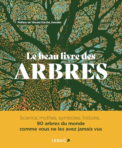 Le Beau Livre des arbres: Science, mythes, symboles, histoire...... 90 arbres du monde comme vous ne les avez jamais vus von LEDUC