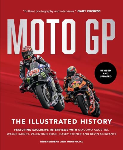 MotoGP: The Illustrated History 2023: Featuring Exclusive Interviews with Valentino Rossi, Giacomo Agostini, Wayne Rainey, Kevin Schwantz and Casey Stoner