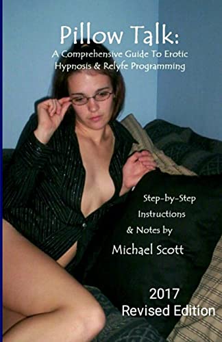 Pillow Talk - A Comprehensive Guide To Erotic Hypnosis & Relyfe Programming: 2018 Revised Edition Pillow Talk - A Comprehensive Guide To Erotic Hypnosis & Relyfe Programming: 2018 Revised Edition von CREATESPACE