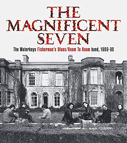The Magnificent Seven: The Waterboys Fisherman's Blues/Room to Roam Band, 1989-90