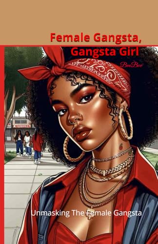 Female Gangsta Gangsta Girl: Unmasking The Female Gangsta von Independently published