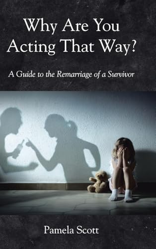 Why Are You Acting That Way?: A Guide to the Remarriage of a Survivor von Christian Faith Publishing