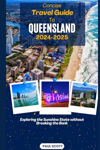 Concise Travel Guide to QUEENSLAND 2024-2025: Exploring the Sunshine State without Breaking the Bank von Independently published