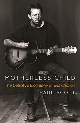Motherless Child: The Definitive Biography of Eric Clapton von Headline